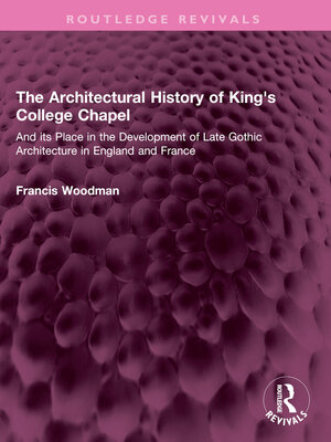 cover image of The Architectural History of King's College Chapel